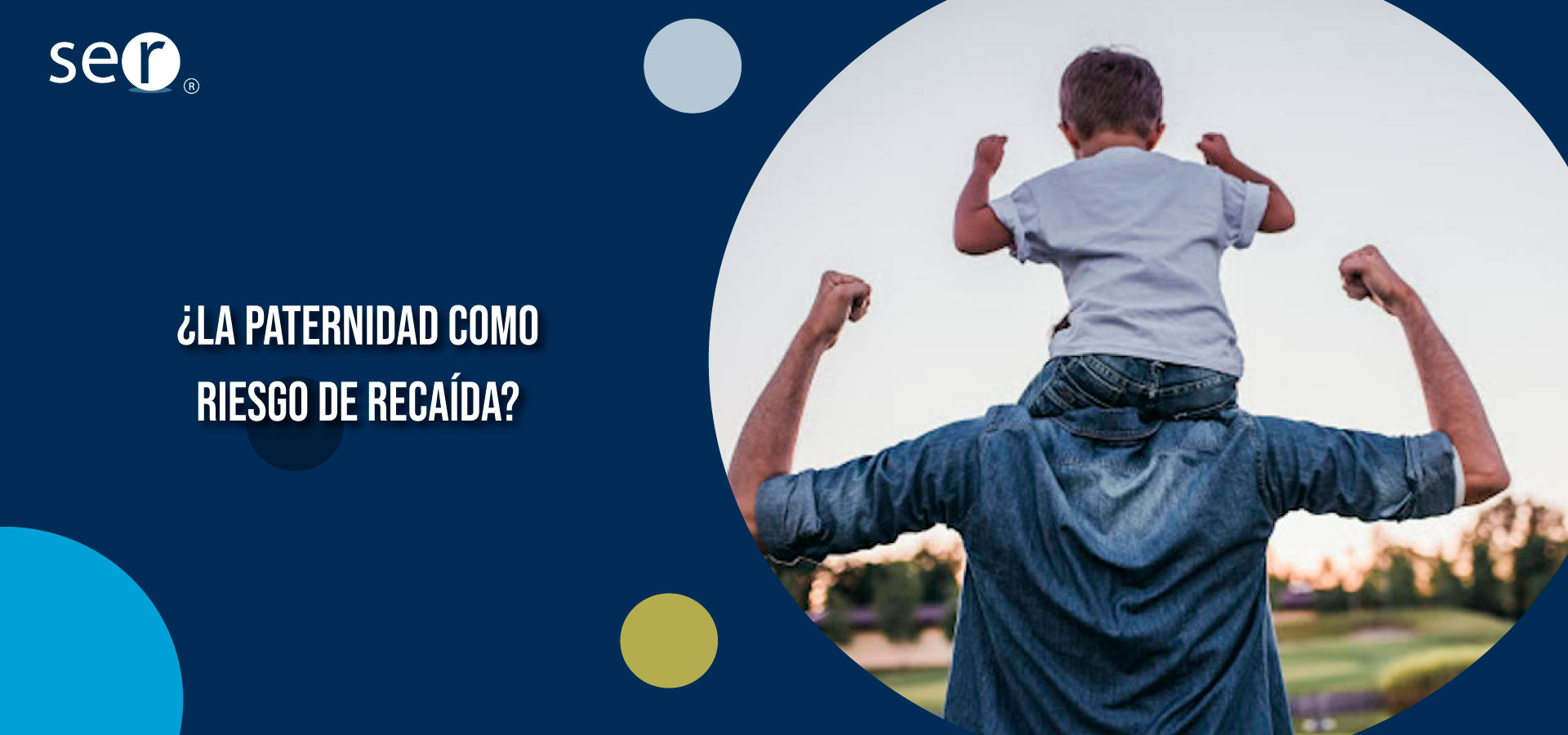 Clínica Ser - ¿La Paternidad como riesgo de recaída? - Banner