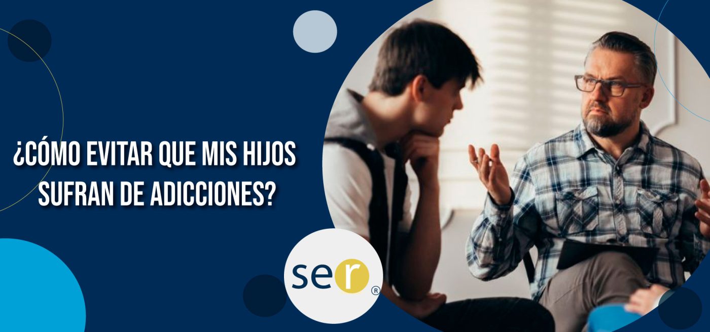 Clínica Ser - ¿Cómo evitar que mis hijos sufran de adicciones? - Banner