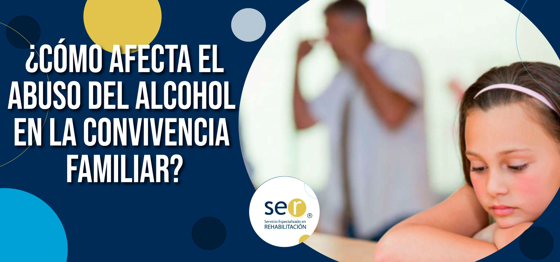 Clínica Ser - ¿Cómo afecta el abuso del alcohol en la convivencia familiar? - Banner