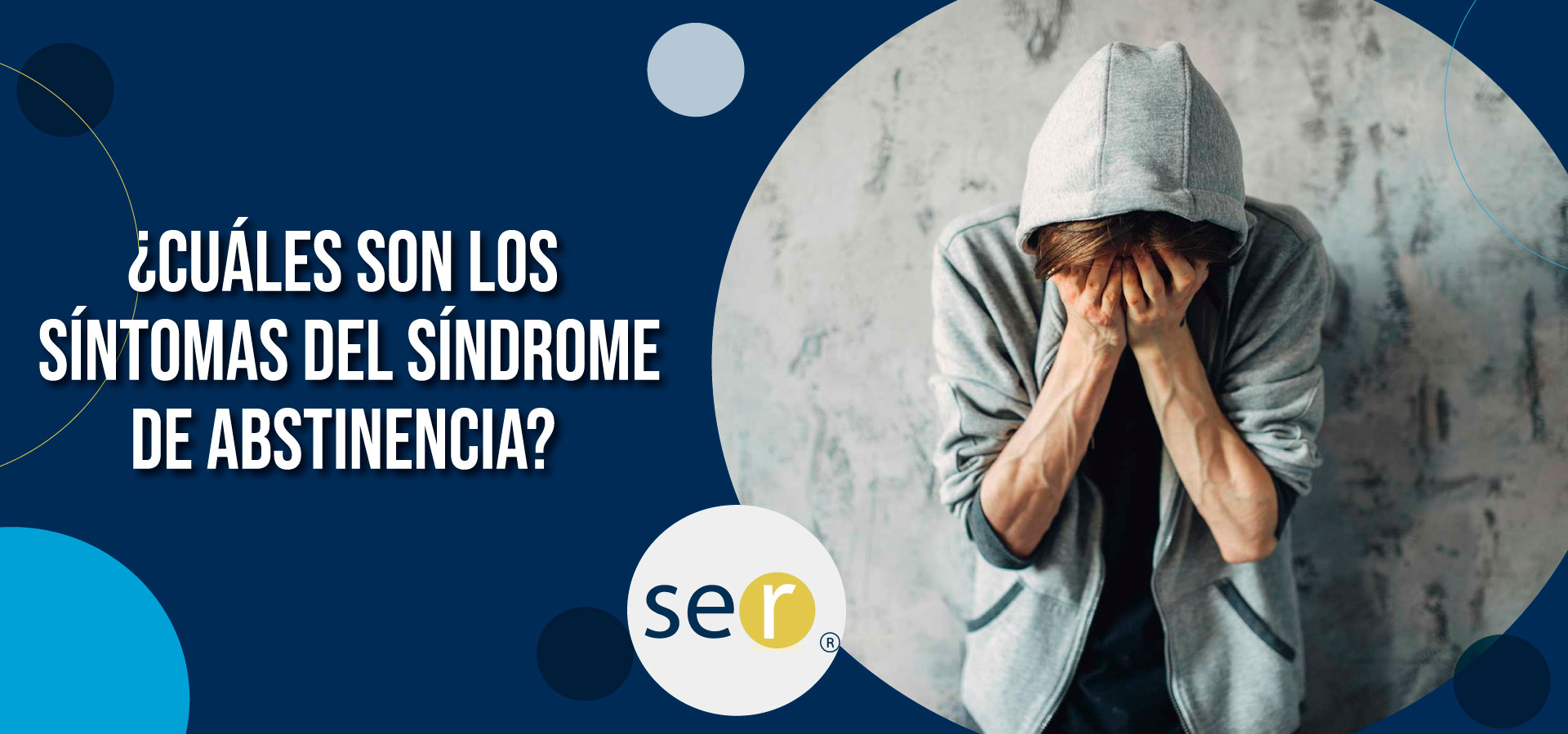 Clínica Ser - ¿Cuáles son los Síntomas del Síndrome de Abstinencia? - Banner